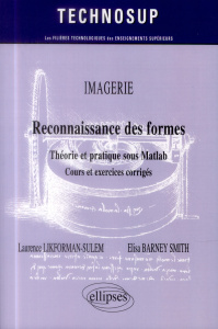 Reconnaissance des formes. Théorie et pratique sous Matlab, cours et exercices corrigés - Likforman-Sulem Laurence ; Barney Smith Elisa