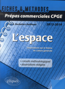 L'espace. Dissertations sur le thème de culture générale 2013-2014 - Rochefort-Guillouet Sophie