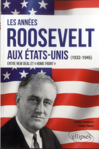 Les années Roosevelt aux Etats Unis (1932-1945) : entre New Deal et Home Front - Robert Frédéric