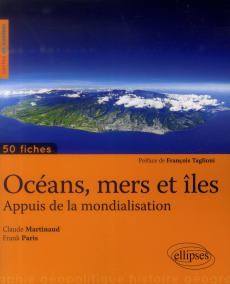Océans, mers et îles. Appuis de la mondialisation - Martinaud Claude ; Paris Frank ; Taglioni François