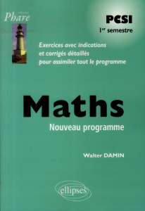 Maths PCSI 1er semestre. Exercices avec indications et corrigés détaillés pour assimiler tout le pro - Damin Walter