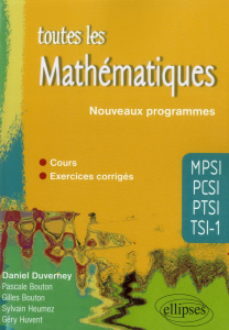 Toutes les mathématiques MPSI-PCSI-PTSI-TSI1 conforme au nouveau programme 2013 - Duverney Daniel ; Bouton Pascale ; Bouton Gilles ;