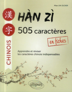 Han Zi : 505 caractères en fiches. Apprendre et réviser les caractères chinois indispensables - Lin-Zucker Miao ; Bellassen Joël