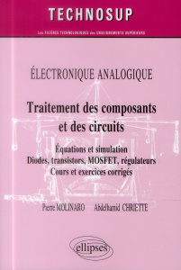 Traitement des composants et des circuits. Equations et simulation, diodes, transistors, MOSFET, rég - Molinaro Pierre ; Chriette Abdelhamid