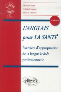 L'Anglais pour la santé. Exercices d'appropriation de la langue à visée professionnelle, 3e édition - Carnet Didier ; Morgan Sylvia ; Pastore Félicie ;