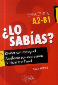 Lo sabias ? Réviser son espagnol et améliorer son expression à l'écrit et à l'oral A2-B1 - Bitton Arielle