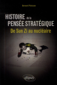 Histoire de la pensée stratégique. De Sun Zi au nucléaire - Pénisson Bernard