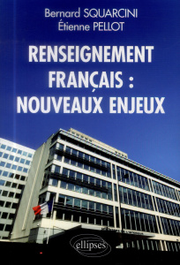 Renseignement français : nouveaux enjeux - Squarcini Bernard ; Pellot Etienne ; Mancini Ange
