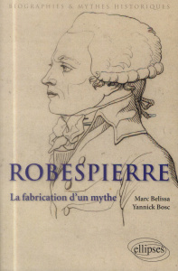 Robespierre. La fabrication d'un mythe - Belissa Marc ; Bosc Yannick