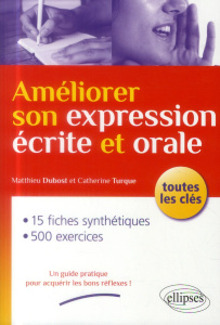 Améliorer son expression écrite et orale. Toutes les clés - Dubost Matthieu ; Turque Catherine