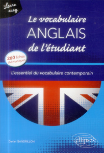 Le vocabulaire anglais de l'étudiant. L'essentiel du vocabulaire contemporain en 260 fiches thématiq - Gandrillon Daniel