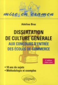 Dissertation de culture générale aux concours des écoles de commerce. Méthodologie et exemples, 2e é - Braz Adelino