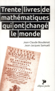 Trente livres de mathématiques qui ont changé le monde - Boudenot Jean-Claude ; Samueli Jean-Jacques ; Bréz