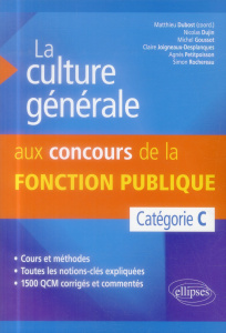 La culture générale aux concours de la fonction publique. Catégorie C - Dubost Matthieu ; Dujin Nicolas ; Goussot Michel ;
