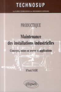 Productique, maintenance des installations industrielles. Concepts, mises en oeuvre et applications - Nasri M'Barek