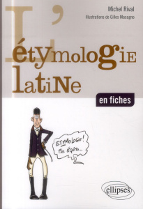 L'étymologie latine en fiches - Rival Michel ; Macagno Gilles