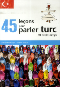 45 leçons pour parler turc. 150 exercices corrigés - Kirmizigul Patrice ; Pelloux Sophie