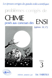 PROBLEMES CORRIGES DE CHIMIE POSES AUX CONCOURS DES ENSI OPTIONS M, P. Tome 3 - Fabritius Eric