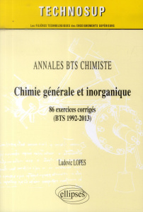 Chimie générale et inorganique. 86 exercices corrigés (BTS 1992-2013) - Lopes Ludovic