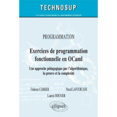 Exercices de programmation fonctionnelle en OCaml. Une approche pédagogique par l'algorithmique, la - Carrier Fabienne ; Lafourcade Pascal ; Mounier Lau