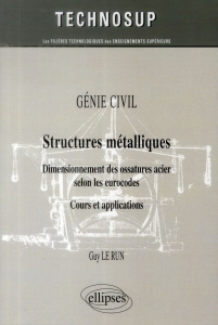 Génie civil, structures métalliques. Dimensionnement des ossatures acier selon les eurocodes. Cours - Le Run Guy