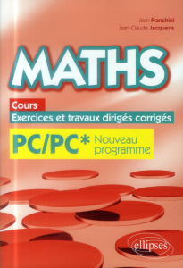 Maths PC/PC* programme 2014. Cours, exercices et travaux dirigés corrigés - Franchini Jean ; Jacquens Jean-Claude