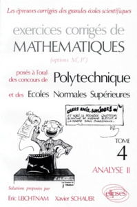 EXERCICES CORRIGES DE MATHEMATIQUES. Tome 4, Analyse, Posée à l'oral des concours de Polytechnique e - Leichtnam Eric ; Schauer Xavier