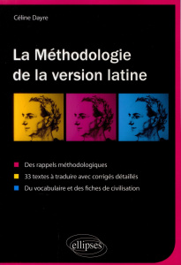 La méthodologie de la version latine. Des rappels méthodologiques, 33 textes à traduire avec corrigé - Dayre Céline