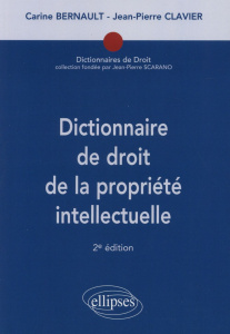 Dictionnaire de droit de la propriété intellectuelle. 2e édition - Bernault Carine ; Clavier Jean-Pierre