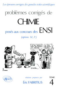 PROBLEMES CORRIGES DE CHIMIE POSES AUX CONCOURS DES ENSI OPTIONS M, P. Tome 4 - Fabritius Eric