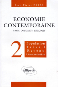 ECONOMIE CONTEMPORAINE. Volume 2, Population, travail, revenu, consommation - Delas Jean-Pierre