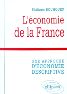 L'ECONOMIE DE LA FRANCE. Une approche d'économie descriptive - Bouhours Philippe