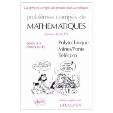 Problèmes corrigés de mathématiques, options M, M',P' posés au concours de Polytechnique, Mines, Pon - Cohen Jean-Hervé