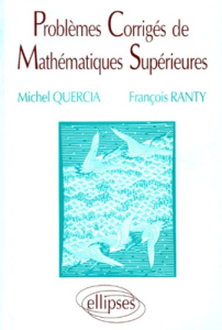 Problèmes corrigés de mathématiques supérieures - Quercia Michel ; Ranty François
