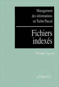 Management des informations en Turbo Pascal Tome 2 : Fichiers relatifs et indexés, systèmes multi-fi - Trigano Philippe