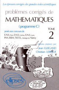 PROBLEMES CORRIGES DE MATHEMATIQUES. Tome 2, Posés aux concours de E.N.S. Paris, E.N.S. Cachan, E.N. - Guégand Jean ; Leboeuf Christian