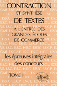 CONTRACTION ET SYNTHESE DE TEXTES A L'ENTREE DES GRANDES ECOLES DE COMMERCE. Tome 2, les épreuves in - ANNALES