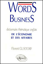 Words business. Dictionnaire thématique anglais de l'économie et des affaires - Gusdorf Florent