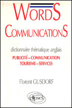 WORDS COMMUNICATIONS. DICTINNAIRE THEMATIQUE ANGLAIS. publicité-communication-tourisme-service - Gusdorf Florent