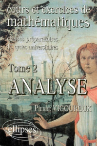 COURS ET EXERCICES DE MATHEMATIQUES. Tome 2, Analyse - Vigoureux Pierre