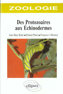 ZOOLOGIE. Des Protozoaires aux Echinodermes - Meunier François Jean ; Platel Roland ; Ridet Jean