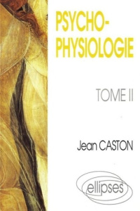 Psychophysiologie Tome 2 : Psychophysiologie - Caston Jean