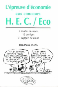 L'EPREUVE D'ECONOMIE AUX CONCOURS DE LA VOIE HEC. Tous les sujets de 1998 à 1992, 15 corrigés, 71 ra - Delas Jean-Pierre