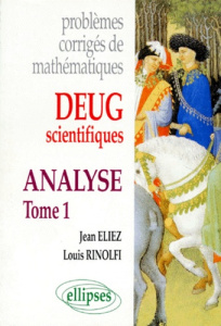 PROBLEMES CORRIGES DE MATHEMATIQUES. Tome 1, Analyse, DEUG scientifiques - Eliez Jean ; Rinolfi Louis
