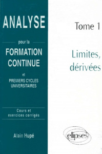 ANALYSE. Tome 1, limites et dérivées, cours et exercices corrigés - Hupé Alain