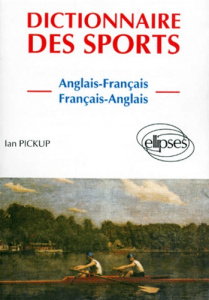 Dictionnaire des sports. Anglais-français, français-anglais - Pickup Ian