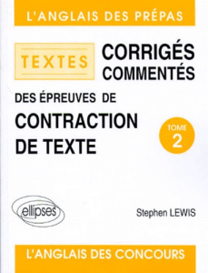 ANGLAIS TEXTES CORRIGES COMMENTES DES EPREUVES DE CONTRACTION DE TEXTES. Tome 2 - Lewis Stephen