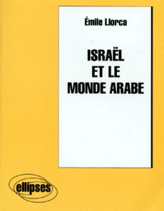 ISRAEL ET LE MONDE ARABE - Llorca Emile