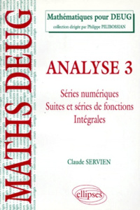 ANALYSE. Tome 3, Séries numériques, suites et séries de fonctions, intégrales, Cours et exercices co - Servien Claude