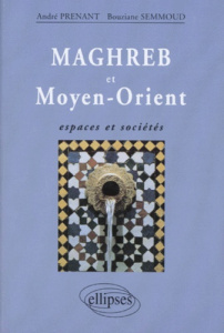 MAGHREB ET MOYEN-ORIENT. Espaces et sociétés - Prenant André ; Semmoud Bouziane